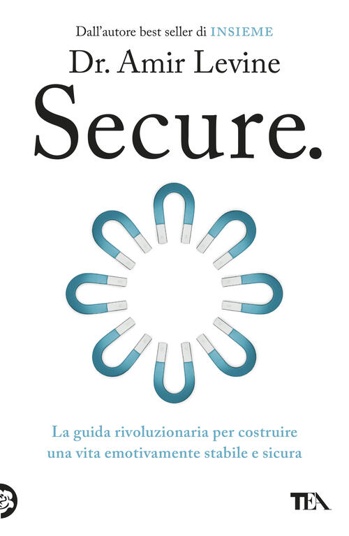 Secure. La Guida Rivoluzionaria Per Costruire Una Vita Emotivamente Stabile E