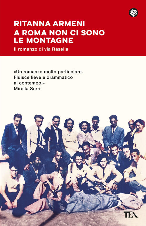A Roma Non Ci Sono Le Montagne. Il Romanzo Di Via Rasella: Lotta, Amore E Libe