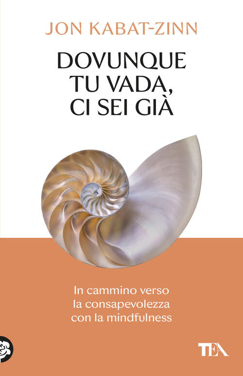 Dovunque Tu Vada Ci Sei Gia. In Cammino Verso La Consapevolezza Con La Mindful