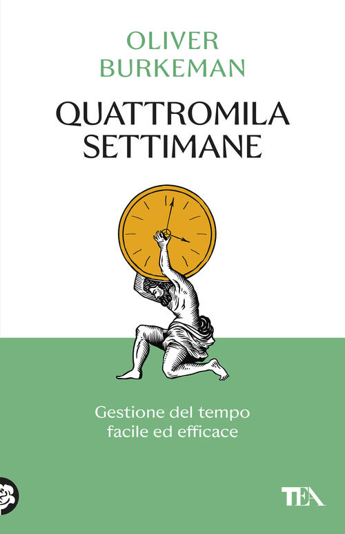 Quattromila Settimane: Gestione Del Tempo Facile Ed Efficace. Time Management