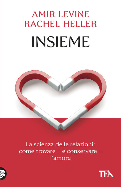 Insieme. La Scienza Delle Relazioni: Come Trovare E Conservare L'amore Amir Le
