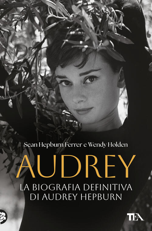 Audrey. La Biografia Definitiva Di Audrey Hepburn Sean Hepburn Ferrer Tea 2026