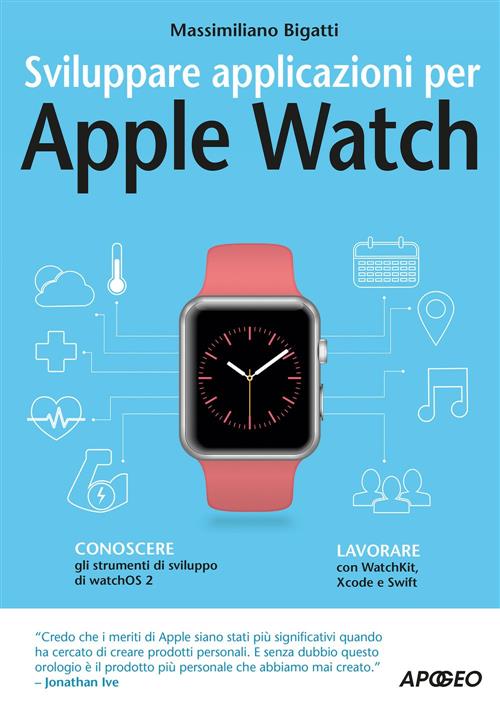 Sviluppare Applicazioni Per Apple Watch Massimiliano Bigatti Apogeo 2016
