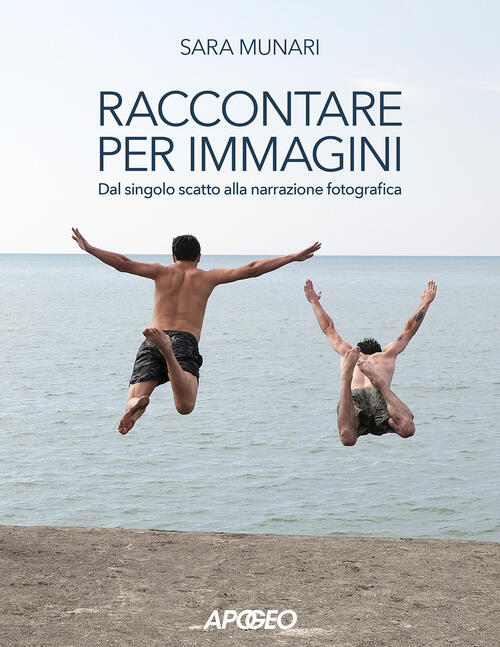 Raccontare Per Immagini. Dal Singolo Scatto Alla Narrazione Fotografica Sara M