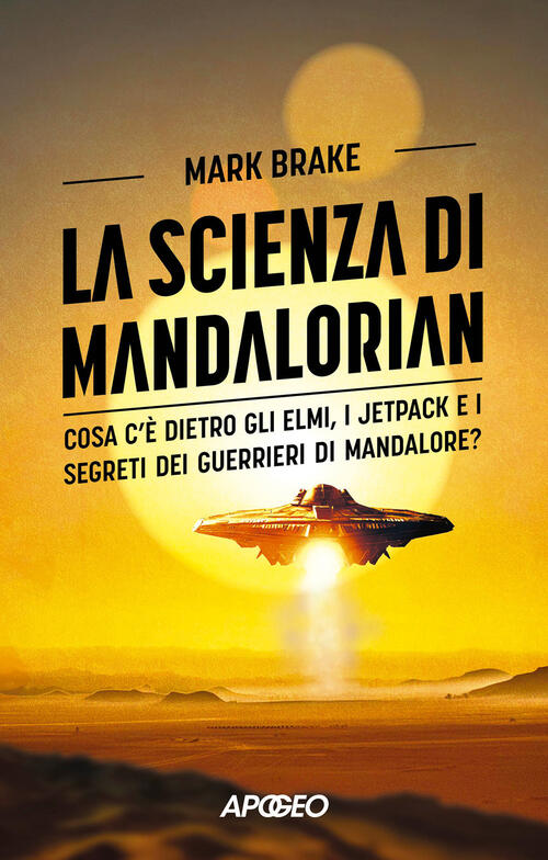 La Scienza Di Mandalorian. Cosa C'e Dietro Gli Elmi, I Jetpack E I Segreti Dei