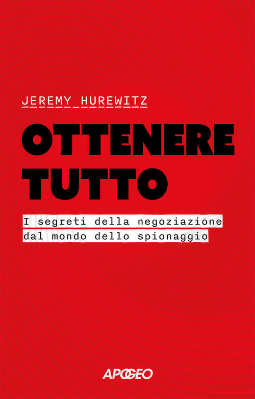 Ottenere Tutto. I Segreti Della Negoziazione Dal Mondo Dello Spionaggio Jeremy