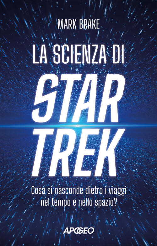 La Scienza Di Star Trek. Cosa Si Nasconde Dietro I Viaggi Nel Tempo E Nello Sp