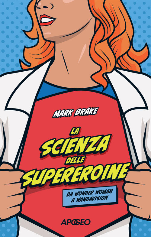 La Scienza Delle Supereroine Mark Brake Apogeo 2025