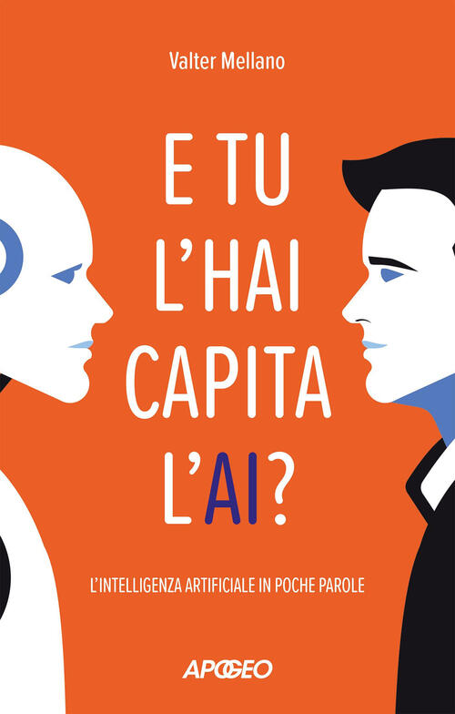 E Tu L'hai Capita L'ai? L'intelligenza Artificiale In Poche Parole Valter Mell
