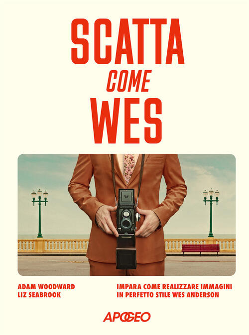 Scatta Come Wes. Impara Come Realizzare Immagini In Perfetto Stile Wes Anderso