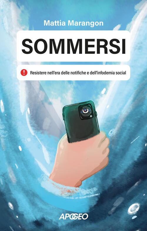 Sommersi. Resistere Nell'era Delle Notifiche E Dell'infodemia Social Mattia Ma
