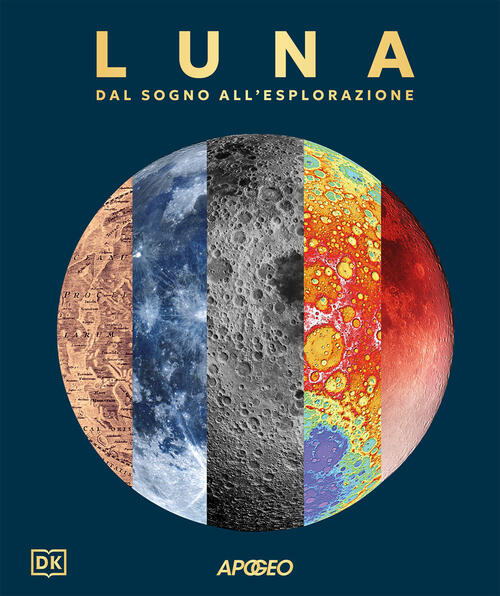 Luna. Dal Sogno All'esplorazione Apogeo 2025