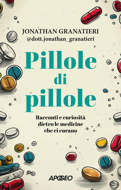 Pillole Di Pillole. Racconti E Curiosita Dietro Le Medicine Che Ci Curano Jona
