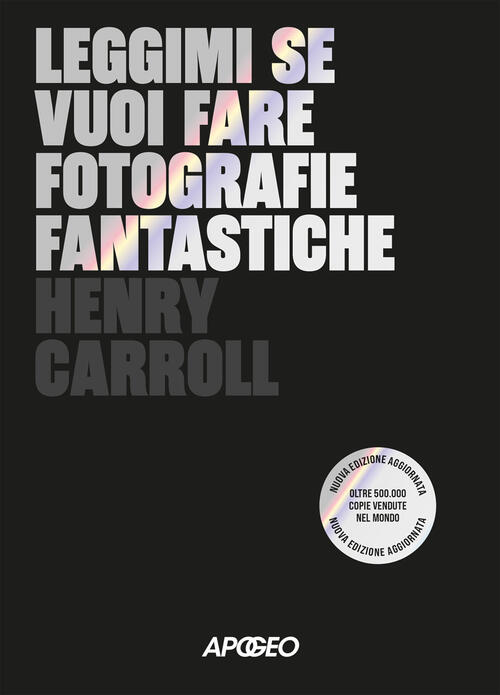 Leggimi Se Vuoi Fare Fotografie Fantastiche Henry Carroll Apogeo 2026