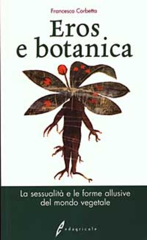 Eros E Botanica. La Sessualita E Le Forme Allusive Del Mondo Vegetale Francesc
