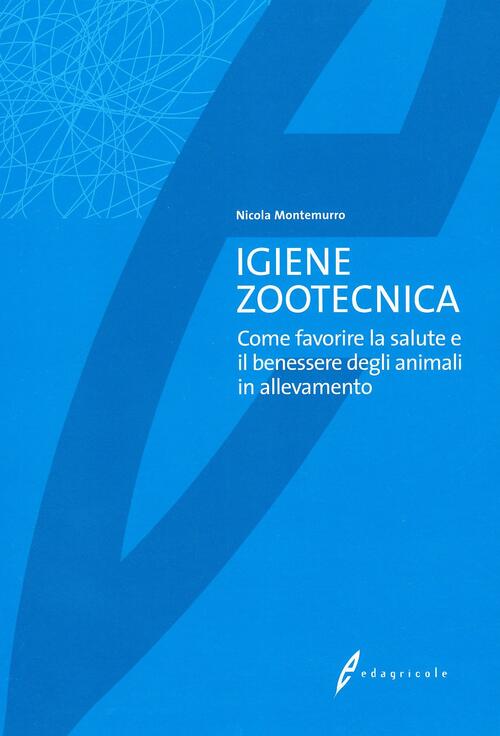 Igiene Zootecnica. Come Favorire La Salute E Il Benessere Degli Animali In All
