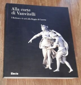 Alla Corte Di Vanvitelli Borbone E Le Arti Alla Reggia Di Caserta