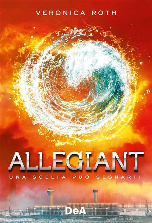 Allegiant. Una Scelta Può Segnarti Veronica Roth De Agostini 2014