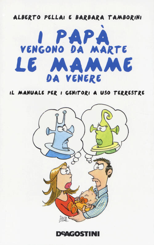 I Papa Vengono Da Marte, Le Mamme Da Venere. Il Manuale Per I Genitori A Uso T