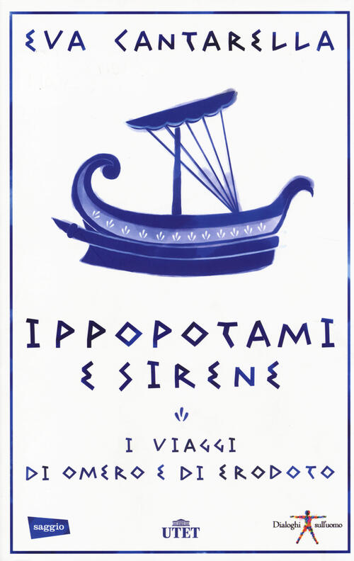 Ippopotami E Sirene. I Viaggi Di Omero E Di Erodoto Eva Cantarella Utet 2014