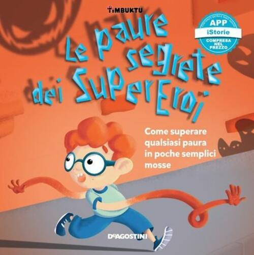 Le Paure Segrete Dei Supereroi. Come Superare Qualsiasi Paura In Poche Semplici Mosse. Timbuktu. Con