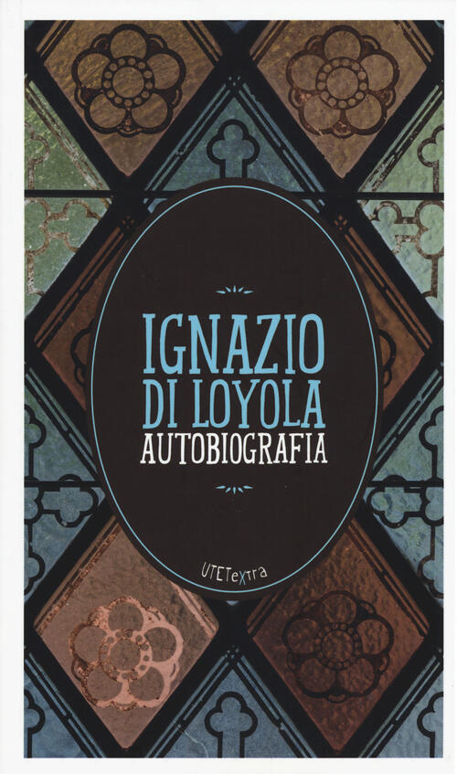 Autobiografia Ignazio Di Loyola (Sant') Utet 2015