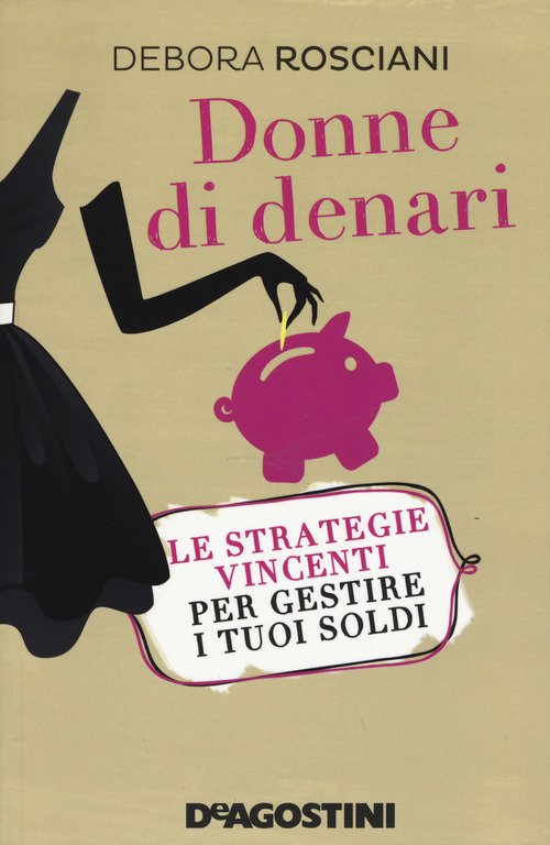 Donne Di Denari. Le Strategie Vincenti Per Gestire