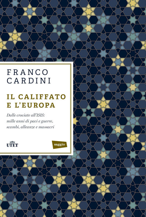 Il Califfato E L'europa. Dalle Crociate All'isis: Mille Anni Di Paci E Guerre,