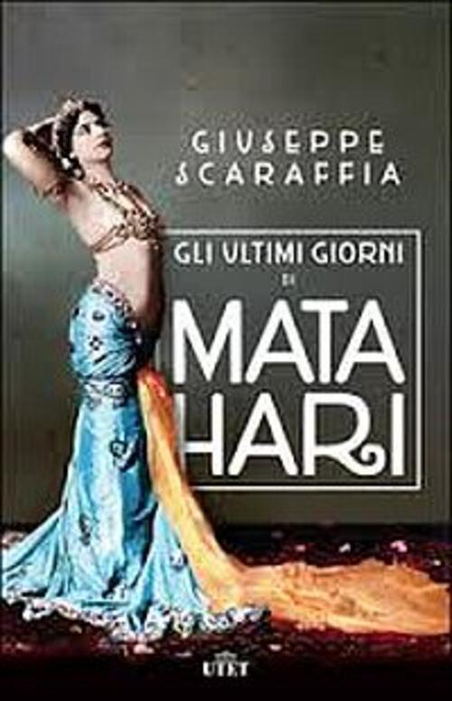 Gli Ultimi Giorni Di Mata Hari Giuseppe Scaraffia Utet 2015
