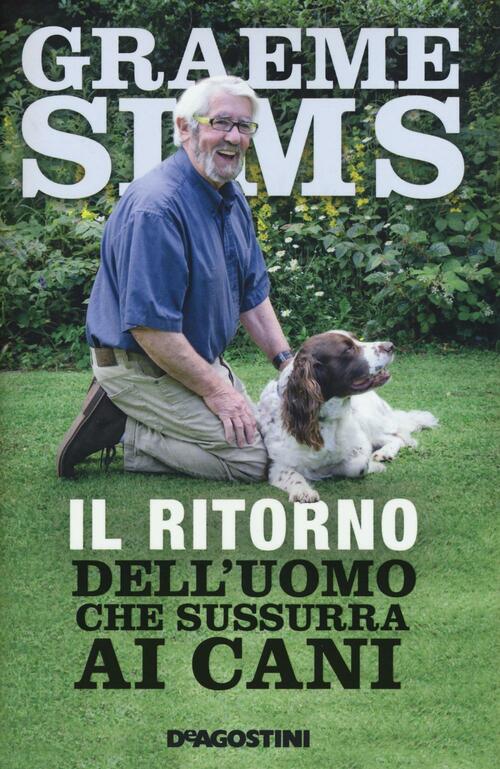 Il Ritorno Dell'uomo Che Sussurra Ai Cani Graeme Sims De Agostini 2016