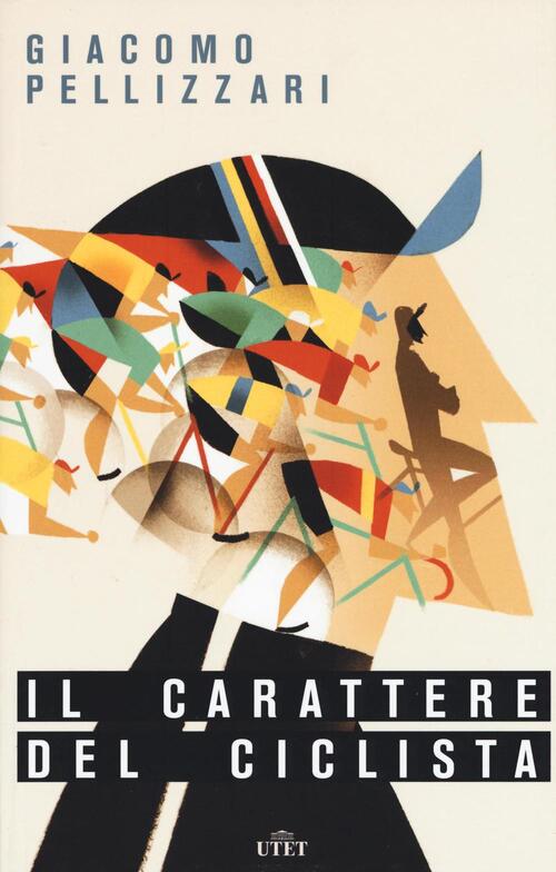 Il Carattere Del Ciclista Giacomo Pellizzari Utet 2016