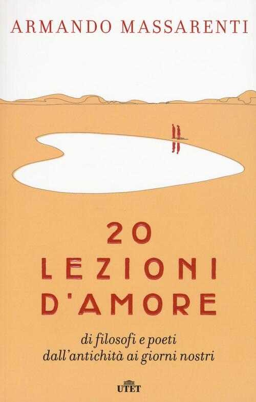 20 Lezioni D'amore Di Filosofi E Poeti Dall'antichita Ai Giorni Nostri Armando