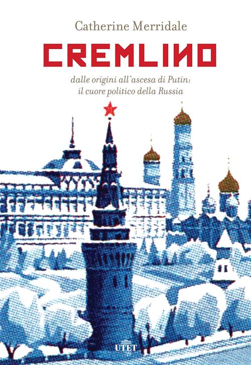 Cremlino. Dalle Origini All'ascesa Di Putin: Il Cuore Politico Della Russia Ca