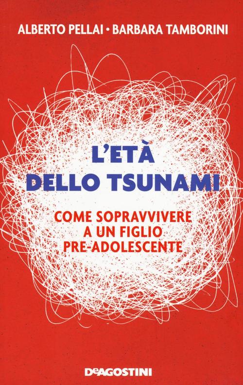L' Eta Dello Tsunami. Come Sopravvivere A Un Figlio Pre-Adolescente Alberto Pe