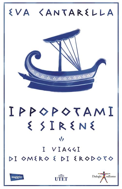 Ippopotami E Sirene. I Viaggi Di Omero E Di Erodoto Eva Cantarella Utet 2014