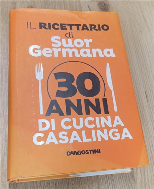 Il Ricettario Di Suor Germana. 30 Anni Di Cucina Casalinga Suor Germana De Ago