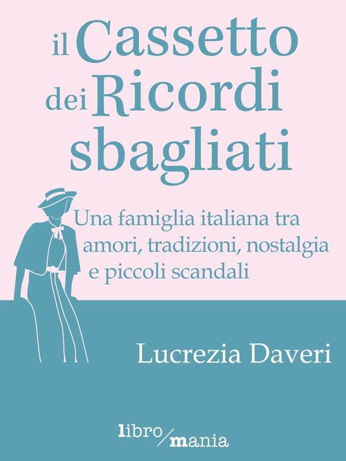 Il Cassetto Dei Ricordi Sbagliati Lucrezia Daveri Libromania 2017