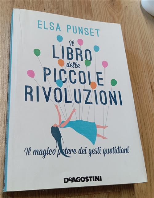 Il Libro Delle Piccole Rivoluzioni. Il Magico Potere Dei Gesti Quotidiani Elsa
