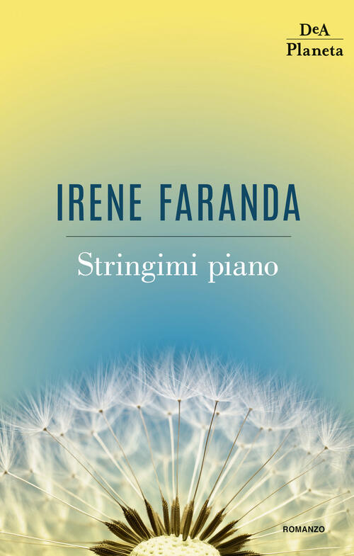 Stringimi Piano Irene Faranda Dea Planeta Libri 2018