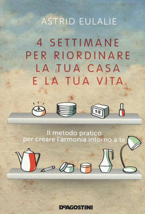 Quattro Settimane Per Riordinare La Tua Casa E La Tua Vita Astrid Eulalie De A