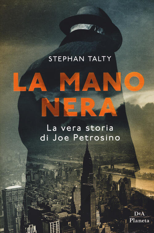 La Mano Nera. La Vera Storia Di Joe Petrosino Stephan Talty Dea Planeta Libri