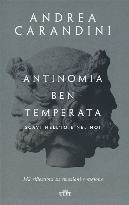 Antinomia Ben Temperata. Scavi Nell'io E Nel Noi. 142 Riflessioni Su Emozioni