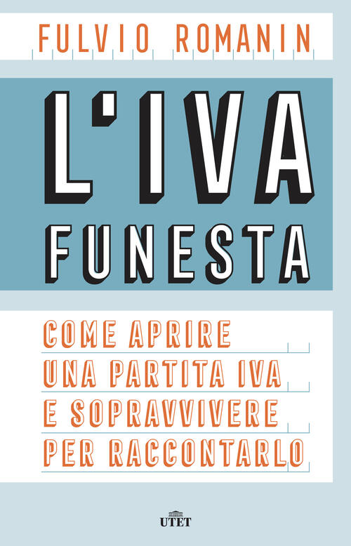 L' Iva Funesta. Come Aprire Una Partita Iva E Sopravvivere Per Raccontarlo Ful