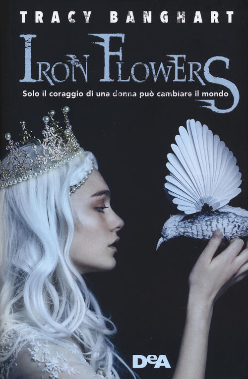Iron Flowers Tracy Banghart De Agostini 2018