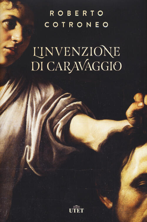 L' Invenzione Di Caravaggio Roberto Cotroneo Utet 2018