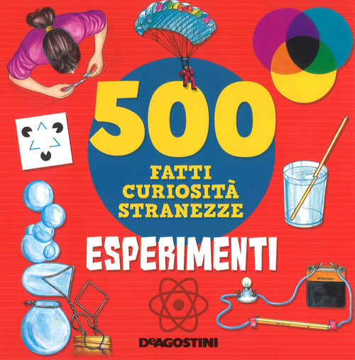 Esperimenti. 500 Fatti, Curiosita, Stranezze. Ediz