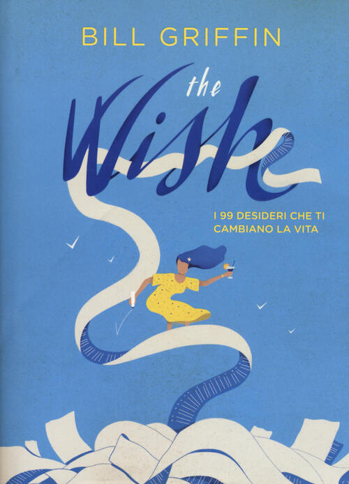 The Wish. I 99 Desideri Che Ti Cambiano La Vita Bill Griffin De Agostini 2018