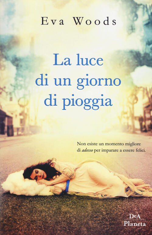 La Luce Di Un Giorno Di Pioggia Eva Woods Dea Planeta Libri 2018