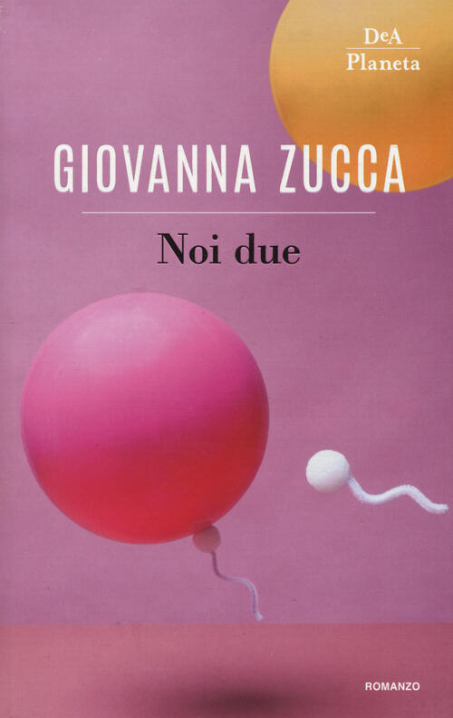 Noi Due Giovanna Zucca Dea Planeta Libri 2018