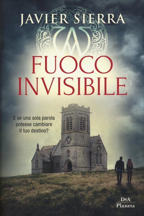 Fuoco Invisibile Javier Sierra Dea Planeta Libri 2018
